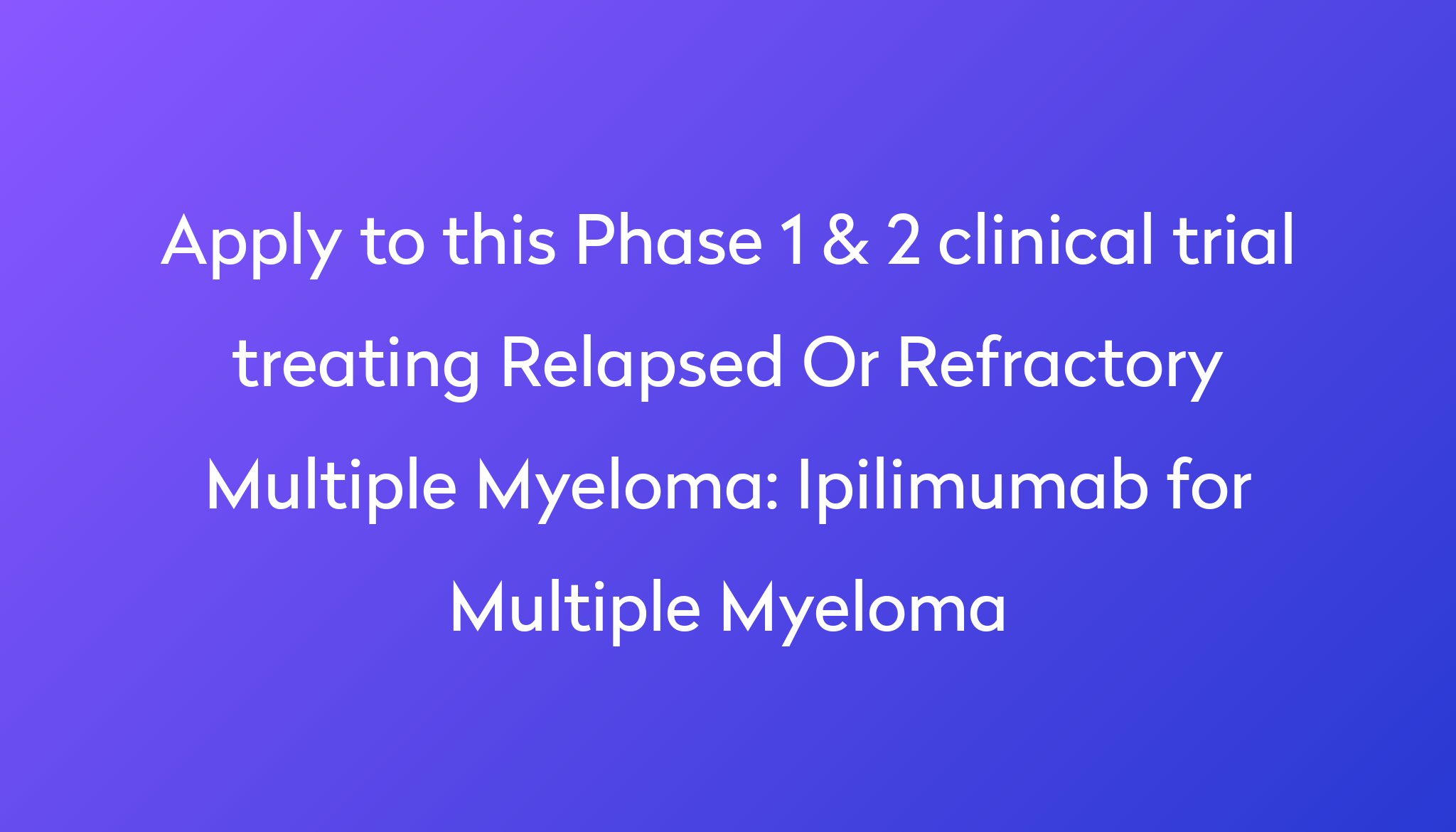 Ipilimumab for Multiple Myeloma Clinical Trial 2024 Power